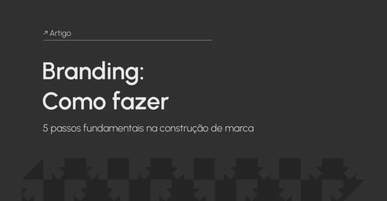 Como fazer Branding? 5 passos essenciais para a sua marca